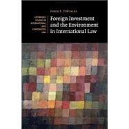 Foreign Investment and the Environment in International Law