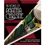 The World of Agatha Christie The Facts and Fiction of the World's Greatest Crime Writer