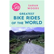 The 50 Greatest Bike Rides of the World