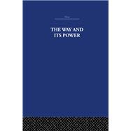 The Way and Its Power: A Study of the Tao TO Ching and Its Place in Chinese Thought