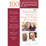 100 Questions  &  Answers About Men's Health: Keeping You Happy  &  Healthy Below the Belt