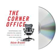 The Corner Office Indispensable and Unexpected Lessons from CEOs on How to Lead and Succeed