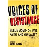 Voices of Resistance Muslim Women on War, Faith and Sexuality