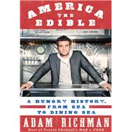 America the Edible A Hungry History, from Sea to Dining Sea