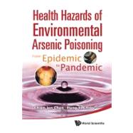 Health Hazards of Environmental Arsenic Poisoning: From Epidemic to Pandemic