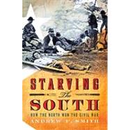 Starving the South How the North Won the Civil War