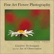 Fine Art Flower Photography Creative Techniques and the Art of Observation