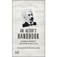 An Actor's Handbook: An Alphabetical Arrangement of Concise Statements on Aspects of Acting, Reissue of first edition