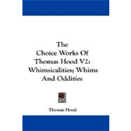 The Choice Works of Thomas Hood: Whimsicalities, Whims and Oddities