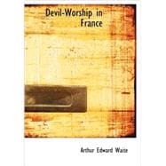 Devil-Worship in France : Or the Question of Lucifer