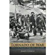 Into the Tornado of War: A History of the Twenty-first Michigan Infantry in the Civil War
