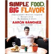 Simple Food, Big Flavor Unforgettable Mexican-Inspired Recipes from My Kitchen to Yours