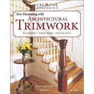 New Decorating With Architectural Trimwork: Planning, Designing, Installing