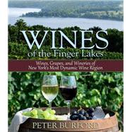 Wines of the Finger Lakes Wines, Grapes, and Wineries of New York’s Most Dynamic Wine Region