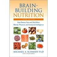 Brain-Building Nutrition How Dietary Fats and Oils Affect Mental, Physical, and Emotional Intelligence