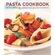 Pasta Cookbook 150 inspiring recipes shown in more than 350 photographs