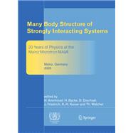 Many Body Structure of Strongly Interacting Systems: Refereed and Selected Contributions from the Symposium 