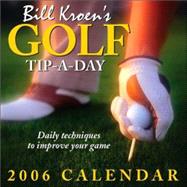 Bill Kroen's Golf Tip-A-Day; 2006 Day-to-Day Calendar