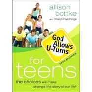 God Allows U-Turns for Teens : The Choices We Make Change the Story of Our Life