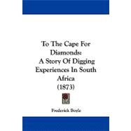To the Cape for Diamonds : A Story of Digging Experiences in South Africa (1873)