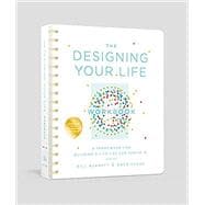 The Designing Your Life Workbook A Framework for Building a Life You Can Thrive In