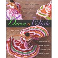 Dance A While : Handbook for Folk, Square, Contra, and Social Dance