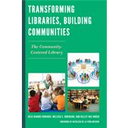 Transforming Libraries, Building Communities The Community-Centered Library