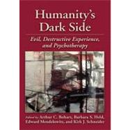 Humanity’s Dark Side Evil, Destructive Experience, and Psychotherapy