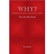 Why?: Spousal Survivor of Suicide : the Life After Death