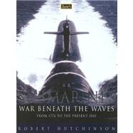 Jane's Submarines War Beneath the Waves : From 1776 to the Present Day