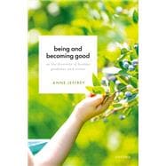 Being and Becoming Good On the Diversity of Human Goodness and Virtue