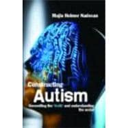Constructing Autism: Unravelling the 'Truth' and Understanding the Social