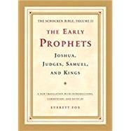 The Early Prophets: Joshua, Judges, Samuel, and Kings The Schocken Bible, Volume II