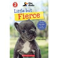 Little But Fierce (The Dodo: Scholastic Reader, Level 2)