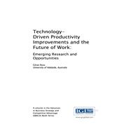 Technology-Driven Productivity Improvements and the Future of Work: Emerging Research and Opportunities