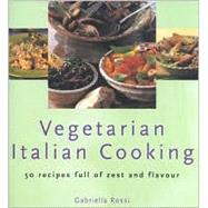 Vegetarian Italian Cooking: 50 Recipes Full of Zest and Flavour