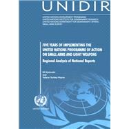Five Years of Implementing the United Nations Programme of Action on Small Arms And Light Weapons: Regional Analysis of National Reports