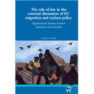 The rule of law in the external dimension of EU migration and asylum policy Organisational dynamics between legitimation and constraint