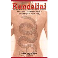 Kundalini : Discover the Secret Wealth of Energy in Your Body