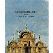 Bernardo Bellotto and the Capitals of Europe