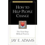 How to Help People Change : The Four-Step Biblical Process