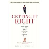 Getting It Right How Working Mothers Successfully Take Up the Challenge of Life, Family, and Career
