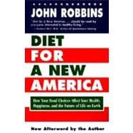 Diet for a New America How Your Food Choices Affect Your Health, Happiness and the Future of Life on Earth Second Edition