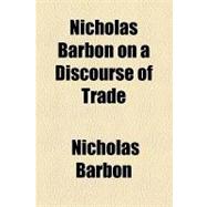 Nicholas Barbon on a Discourse of Trade