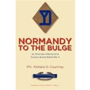Normandy to the Bulge: An American Infantry Gi in Europe During World War II