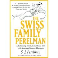 The Swiss Family Perelman; A Rollicking International Road Trip with America's Greatest Humorist