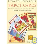 How to Read Your Tarot Cards : Discover the Tarot and Find Out What Your Cards Really Mean