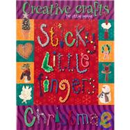 Sticky Little Fingers Christmas: Creative Crafts For Little People