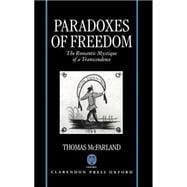 Paradoxes of Freedom The Romantic Mystique of a Transcendence