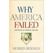 Why America Failed : The Roots of Imperial Decline